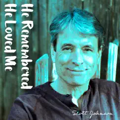 He Remembered He Loved Me - Single by Scott Johnson album reviews, ratings, credits