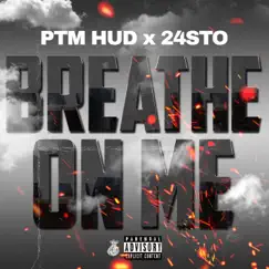 Breathe on Me - Single by PTM Hud & 24sto album reviews, ratings, credits