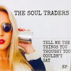 Tell Me the Things You Thought You Couldn't Say - Single by The Soul Traders album reviews, ratings, credits