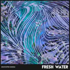 Fresh Water - Single by Kristoffer Eikrem album reviews, ratings, credits