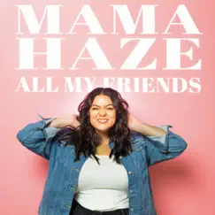 All My Friends - EP by Mama Haze album reviews, ratings, credits