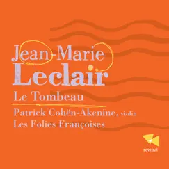Leclair: Le tombeau by Patrick Cohën-Akenine & Les Folies Françoises album reviews, ratings, credits
