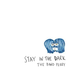 Stay in the Dark - Single by The Band Perry album reviews, ratings, credits