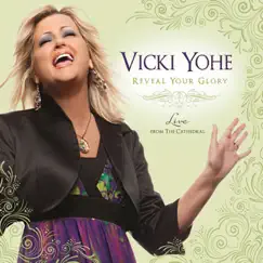 Reveal Your Glory: Live From the Cathedral by Vicki Yohe album reviews, ratings, credits