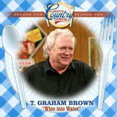 Wine Into Water (Larry's Country Diner Season 1) - Single by T. Graham Brown album reviews, ratings, credits