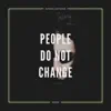 People Do Not Change - Single album lyrics, reviews, download