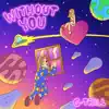 Without You - Single album lyrics, reviews, download