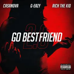 Go BestFriend 2.0 (feat. G-Eazy & Rich The Kid) - Single by Casanova album reviews, ratings, credits