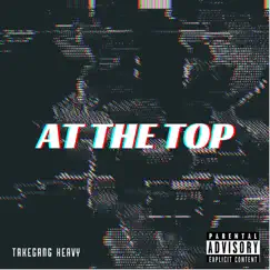 At the Top - Single by TakeGang Heavy album reviews, ratings, credits