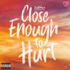 Close Enough to Hurt - Single by Rod Wave album reviews, ratings, credits