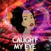 Caught My Eye (feat. Abel Miller & YGK) - Single album lyrics, reviews, download