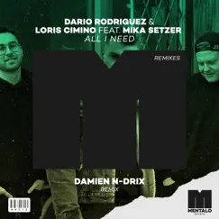 All I Need (feat. Mika Setzer) [Damien N-Drix Remix] - Single by Dario Rodriguez & Loris Cimino album reviews, ratings, credits