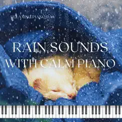 Rain Sounds with Calm Piano, Deep Sleep by Relaxing Piano Day album reviews, ratings, credits