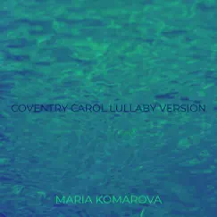 Coventry Carol Lullaby Version - Single by Maria Komarova album reviews, ratings, credits