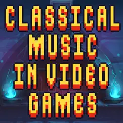 Classical Music in Video Games by Various Artists album reviews, ratings, credits