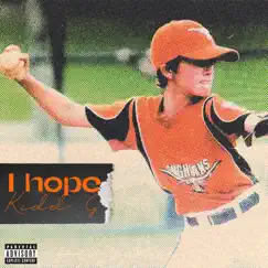 I Hope - Single by Kidd G album reviews, ratings, credits