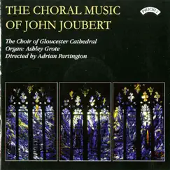 The Choral Music of John Joubert by Gloucester Cathedral Choir, Adrian Partington & Ashley Grote album reviews, ratings, credits