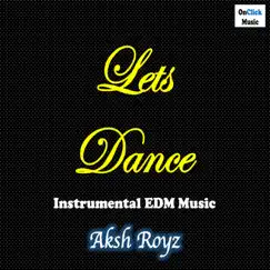 Let's Dance (Instrumental EDM Music) - Single by Aksh Royz album reviews, ratings, credits