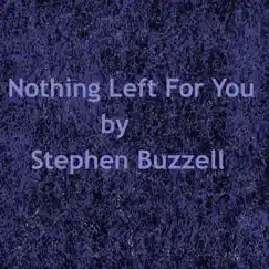 Nothing Left for You - Single by Stephen Buzzell album reviews, ratings, credits
