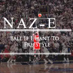 Ball If I Want To Freestyle - Single by Naz-E album reviews, ratings, credits