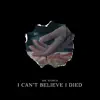 I Can't Believe I Died - Single album lyrics, reviews, download