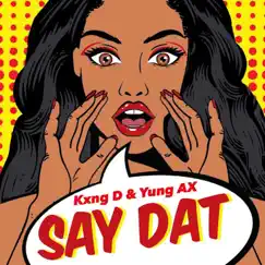 SAY DAT (feat. Kxng D) - Single by Yung AX album reviews, ratings, credits