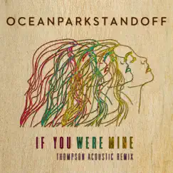 If You Were Mine (Thompson Acoustic Remix) - Single by Ocean Park Standoff album reviews, ratings, credits