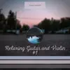 Relaxing Guitar and Violin #1 album lyrics, reviews, download