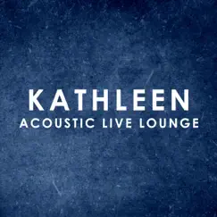 Kathleen (Acoustic Live Lounge) Song Lyrics