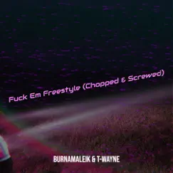 F**k Em Freestyle (Chopped & Screwed) - Single by BurnaMaleik & T-Wayne album reviews, ratings, credits