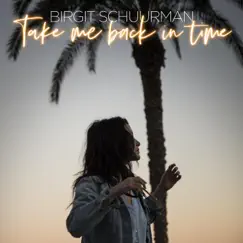 Take Me Back in Time - Single by Birgit Schuurman album reviews, ratings, credits