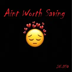 Aint Worth Saving - Single by IN-DEO album reviews, ratings, credits
