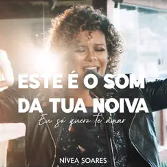 Este É o Som da Tua Noiva Eu Só Quero Te Amar - EP by Nivea Soares album reviews, ratings, credits