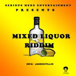 Mixed Liquor Riddim - Single by Infa, Jahshii, Fillin & Serious Medz Entertainment album reviews, ratings, credits