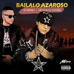 Bailalo Azaroso - Single by DJ Memo & Héctor El Father album reviews, ratings, credits