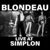 Blondeau Live at Simplon (Live Version) - EP album lyrics, reviews, download