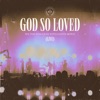 God So Loved (Live) song lyrics