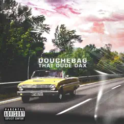 Douchebag - Single by THAT DUDE DAX album reviews, ratings, credits