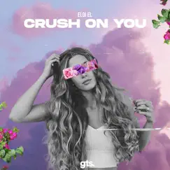 Crush on You - Single by Eloi El album reviews, ratings, credits
