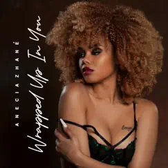 Wrapped Up In You - Single by Anecia Zhane' album reviews, ratings, credits