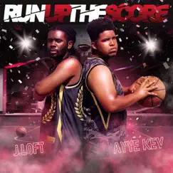 Run Up the Score (feat. J.Loft) - Single by Ayye Kev album reviews, ratings, credits