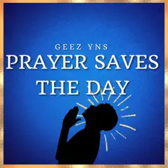 Prayer Saves the Day - Single by Geez YNS album reviews, ratings, credits