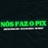 Nós Faz o Pix - Single album lyrics, reviews, download