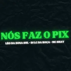 Nós Faz o Pix - Single by Dj Lc da Roça, MC Léo da Zona Sul & Mc Shay album reviews, ratings, credits