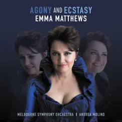 Agony and Ecstasy by Emma Matthews, The Melbourne Symphony Orchestra & Andrea Molino album reviews, ratings, credits