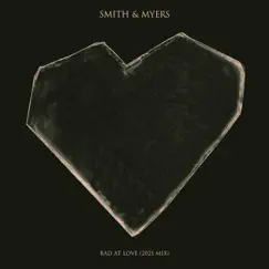 BAD AT LOVE (2021 Mix) - Single by Smith & Myers album reviews, ratings, credits