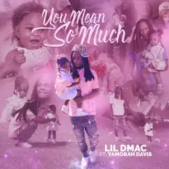 You Mean so Much - Single (feat. Yamorah Davis) - Single by Lil Dmac album reviews, ratings, credits