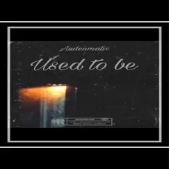 Used To Be - Single by Audenmatic album reviews, ratings, credits
