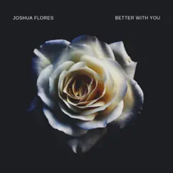 Better With You - Single by Joshua Flores album reviews, ratings, credits