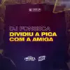 Dividiu a Pica Com a Amiga (feat. Mc Kp & Mc J Mito) - Single album lyrics, reviews, download